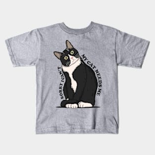 Sorry I Can't My Cat Needs Me Black Text Version Kids T-Shirt